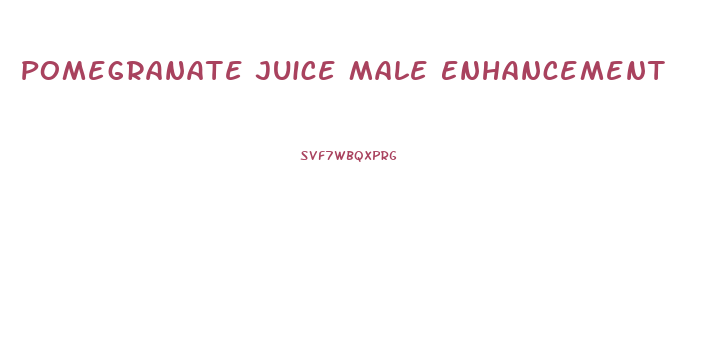 Pomegranate Juice Male Enhancement