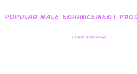 Popular Male Enhancement Products