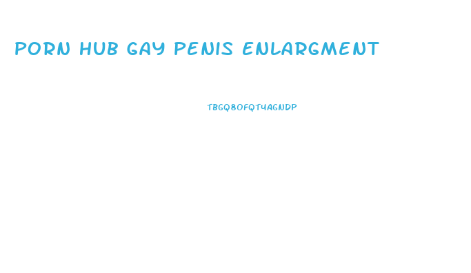 Porn Hub Gay Penis Enlargment