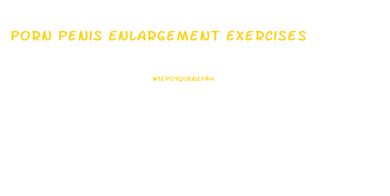 Porn Penis Enlargement Exercises