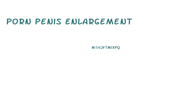 Porn Penis Enlargement
