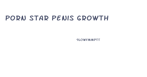 Porn Star Penis Growth