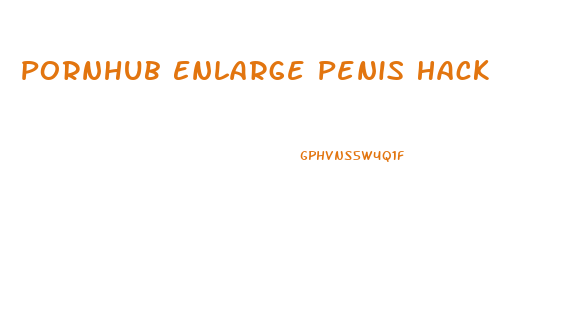 Pornhub Enlarge Penis Hack