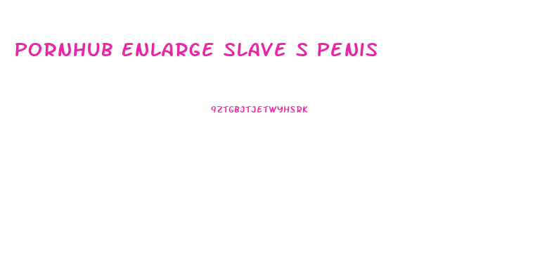 Pornhub Enlarge Slave S Penis