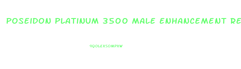 Poseidon Platinum 3500 Male Enhancement Reviews