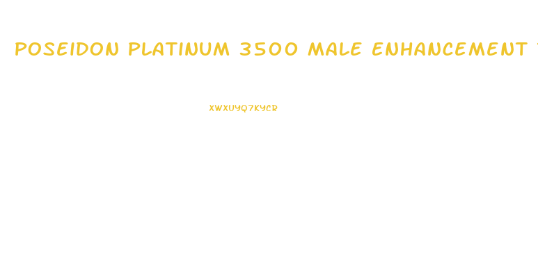 Poseidon Platinum 3500 Male Enhancement Reviews