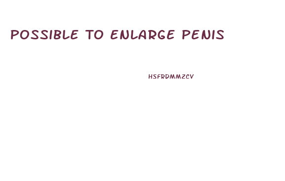 Possible To Enlarge Penis