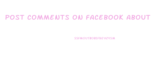 Post Comments On Facebook About Penis Enlargement In Europe 2019