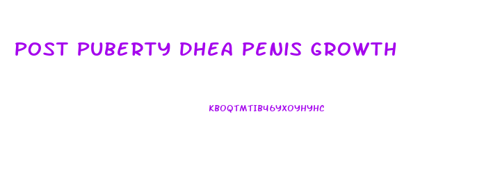 Post Puberty Dhea Penis Growth