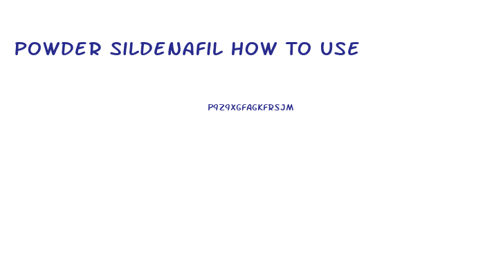 Powder Sildenafil How To Use