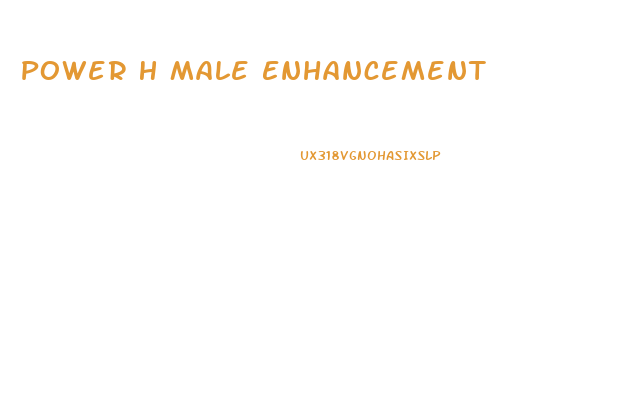 Power H Male Enhancement