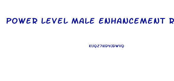 Power Level Male Enhancement Reviews