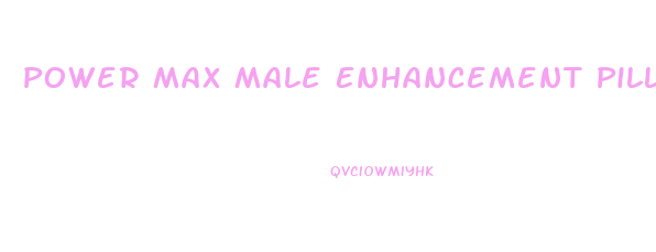 Power Max Male Enhancement Pills