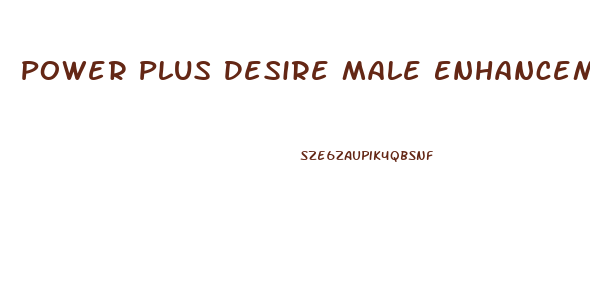 Power Plus Desire Male Enhancement