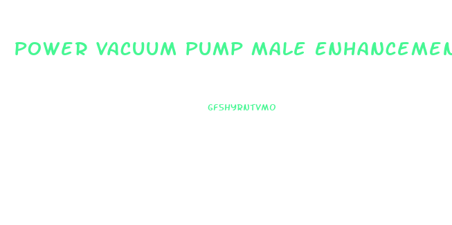 Power Vacuum Pump Male Enhancement Enlargement