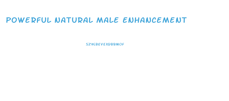 Powerful Natural Male Enhancement