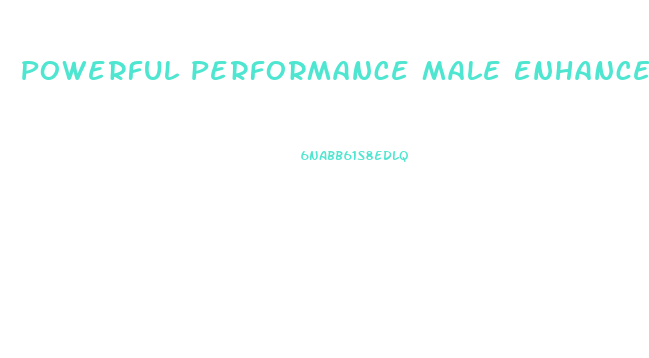 Powerful Performance Male Enhancement