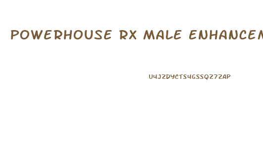 Powerhouse Rx Male Enhancement
