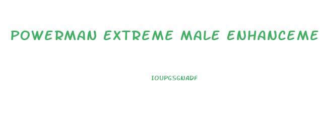 Powerman Extreme Male Enhancement Reviews