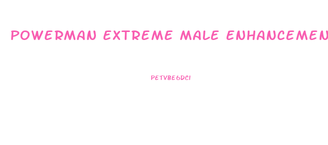 Powerman Extreme Male Enhancement Reviews