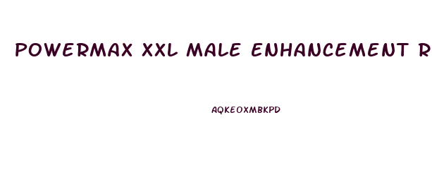 Powermax Xxl Male Enhancement Reviews