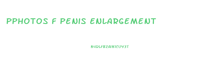 Pphotos F Penis Enlargement