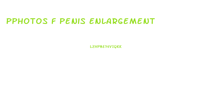 Pphotos F Penis Enlargement