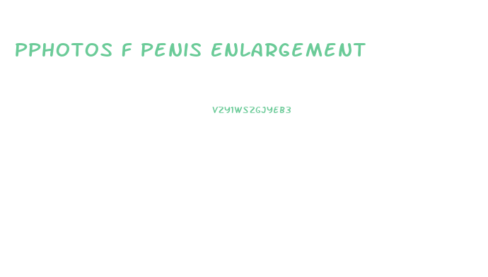 Pphotos F Penis Enlargement