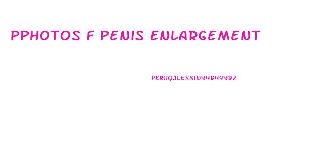 Pphotos F Penis Enlargement