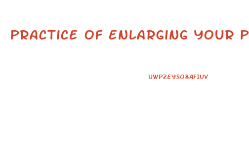 Practice Of Enlarging Your Penis