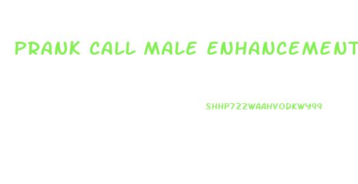 Prank Call Male Enhancement