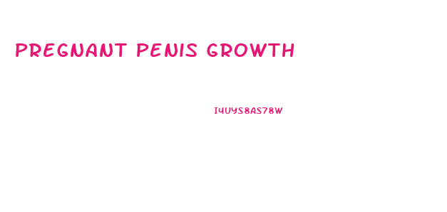 Pregnant Penis Growth