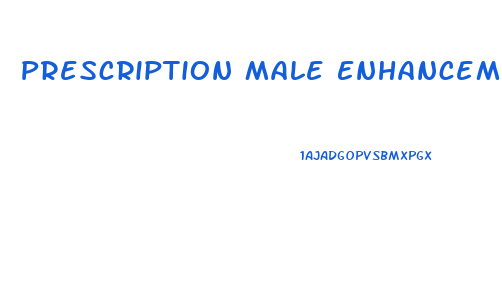 Prescription Male Enhancement Pills
