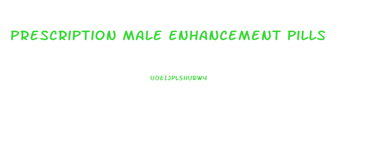 Prescription Male Enhancement Pills