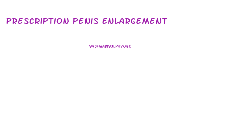 Prescription Penis Enlargement