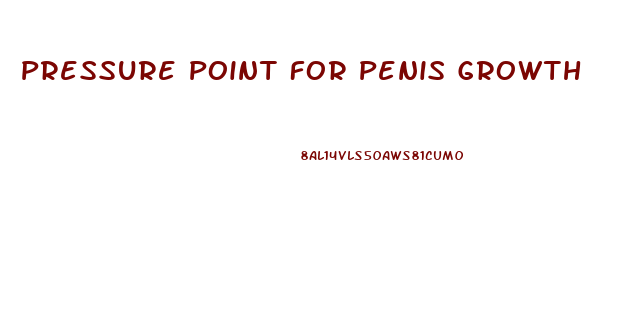 Pressure Point For Penis Growth