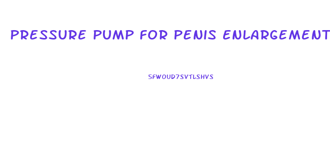 Pressure Pump For Penis Enlargement Does It Work