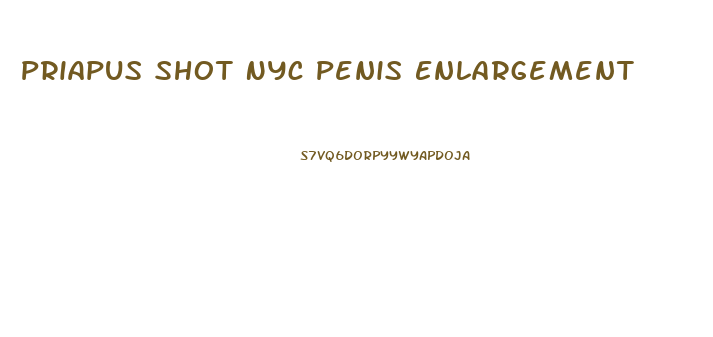 Priapus Shot Nyc Penis Enlargement