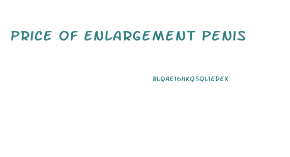 Price Of Enlargement Penis