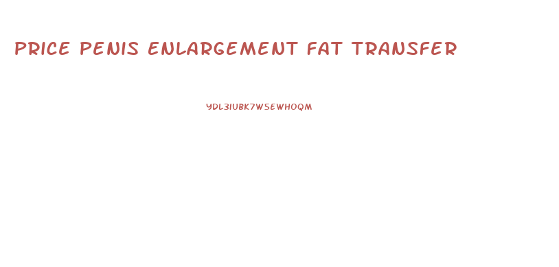 Price Penis Enlargement Fat Transfer