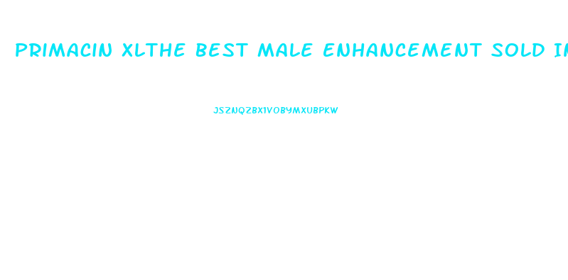 Primacin Xlthe Best Male Enhancement Sold In Stores