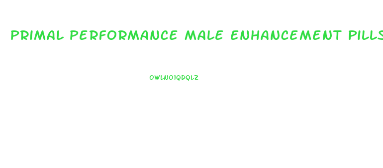 Primal Performance Male Enhancement Pills