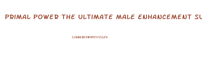 Primal Power The Ultimate Male Enhancement Supplement