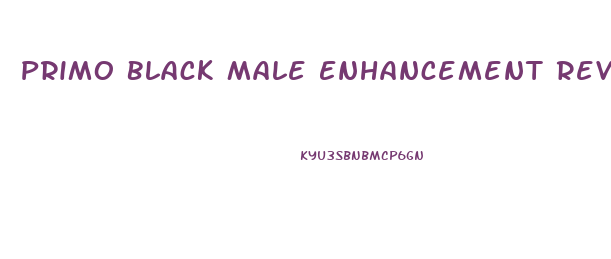 Primo Black Male Enhancement Review