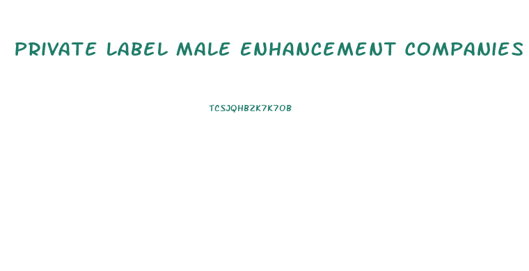 Private Label Male Enhancement Companies