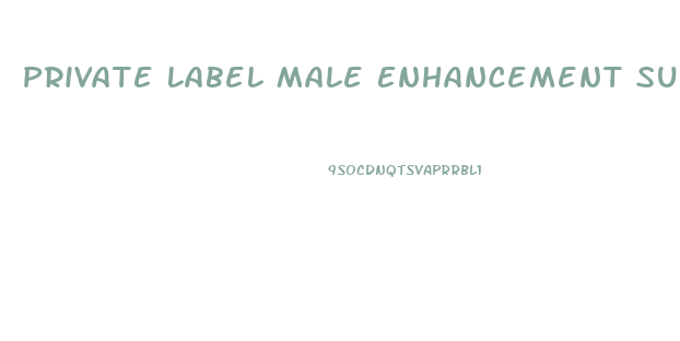 Private Label Male Enhancement Supplements