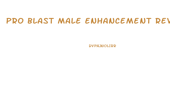 Pro Blast Male Enhancement Reviews