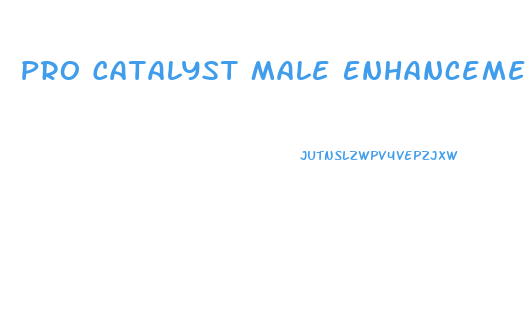 Pro Catalyst Male Enhancement