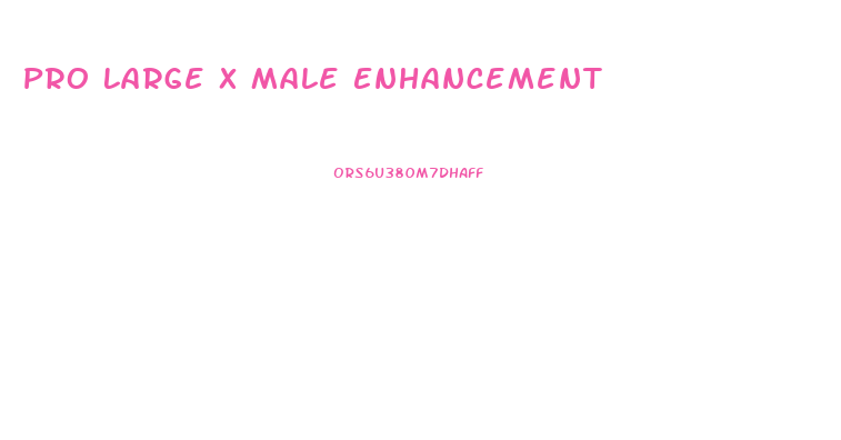 Pro Large X Male Enhancement