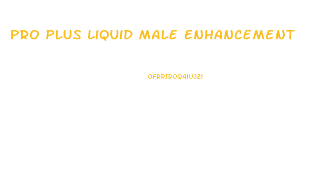 Pro Plus Liquid Male Enhancement